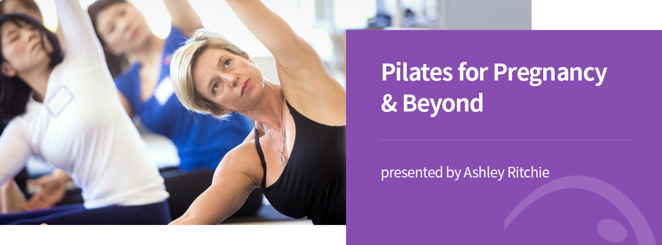 Pilates for Pregnancy & Beyond - presented by Ashley Ritchie